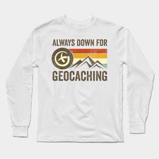 Always Down For Geocaching Long Sleeve T-Shirt